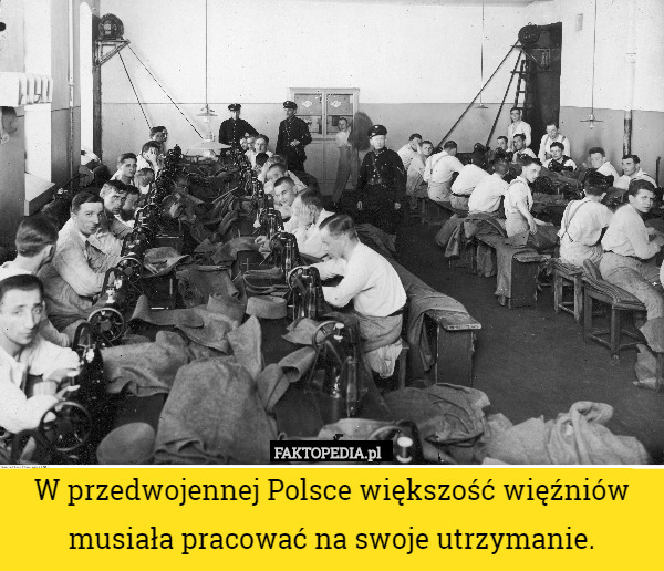 W przedwojennej Polsce większość więźniów musiała pracować na swoje utrzymanie. 