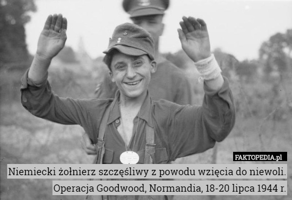 Niemiecki żołnierz szczęśliwy z powodu wzięcia do niewoli. Operacja Goodwood, Normandia, 18-20 lipca 1944 r. 