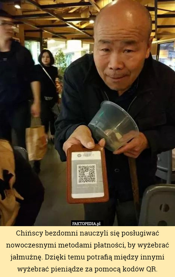 Chińscy bezdomni nauczyli się posługiwać nowoczesnymi metodami płatności, by wyżebrać jałmużnę. Dzięki temu potrafią między innymi wyżebrać pieniądze za pomocą kodów QR. 