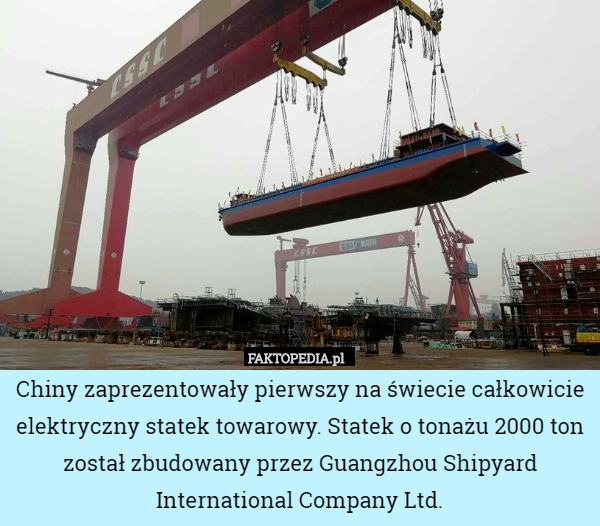Chiny zaprezentowały pierwszy na świecie całkowicie elektryczny statek towarowy. Statek o tonażu 2000 ton został zbudowany przez Guangzhou Shipyard International Company Ltd. 