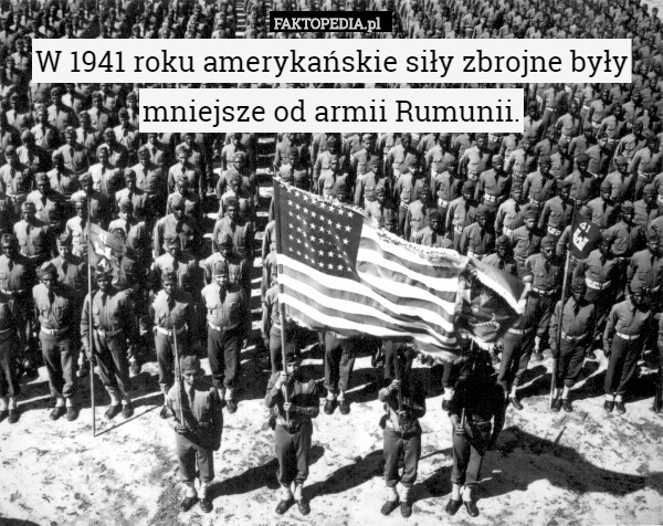 W 1941 roku amerykańskie siły zbrojne były mniejsze od armii Rumunii. 