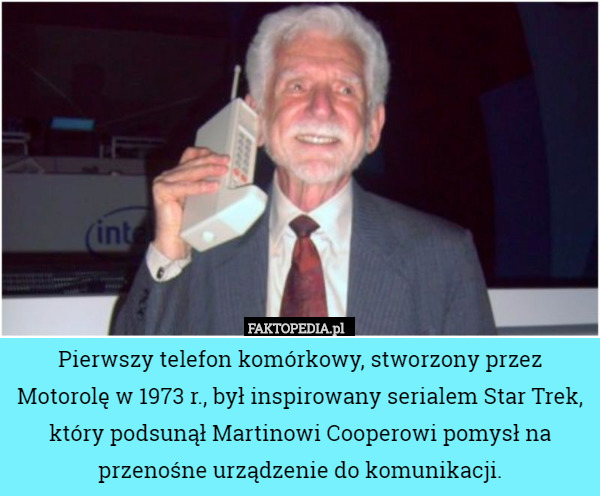 Pierwszy telefon komórkowy, stworzony przez Motorolę w 1973 r., był inspirowany serialem Star Trek, który podsunął Martinowi Cooperowi pomysł na przenośne urządzenie do komunikacji. 