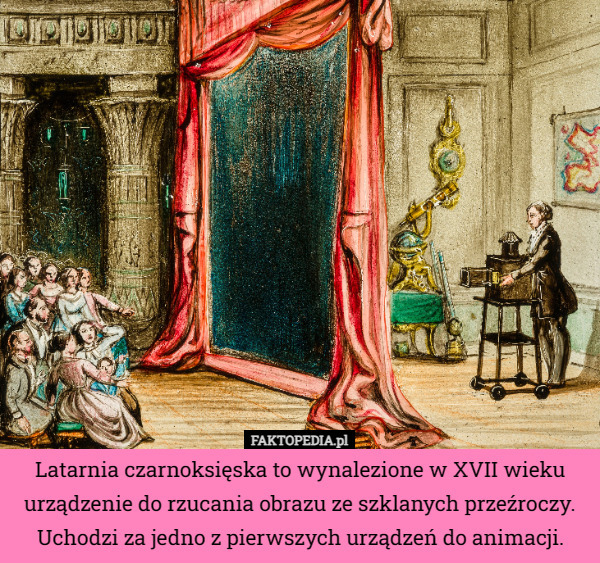 Latarnia czarnoksięska to wynalezione w XVII wieku urządzenie do rzucania obrazu ze szklanych przeźroczy. Uchodzi za jedno z pierwszych urządzeń do animacji. 