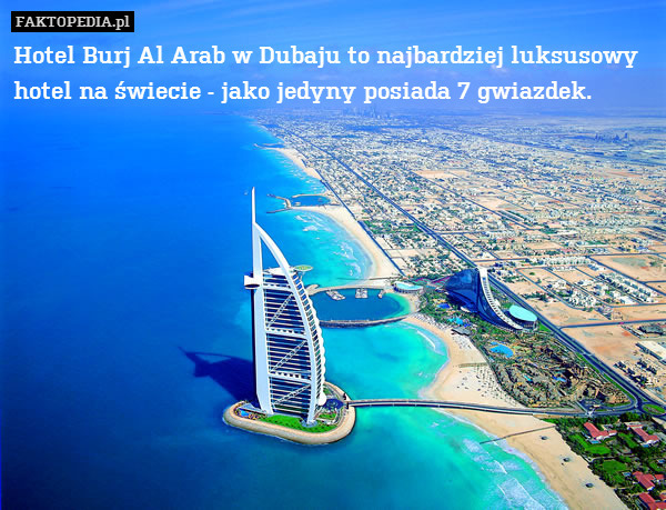 Hotel Burj Al Arab w Dubaju to