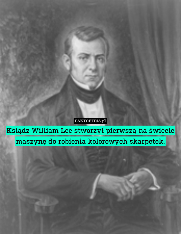 Ksiądz William Lee stworzył pierwszą