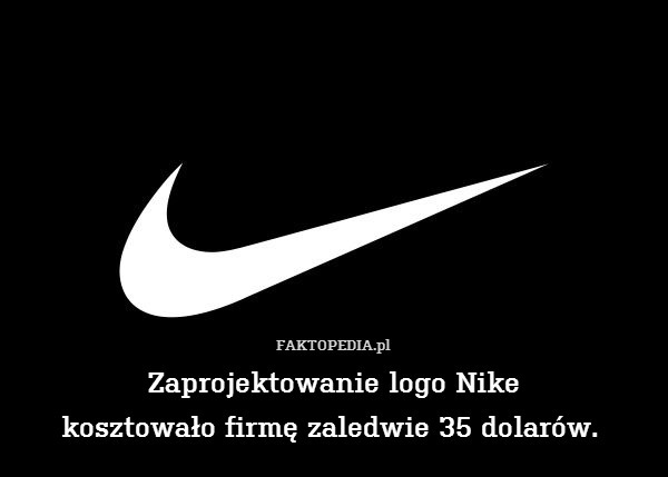Zaprojektowanie logo Nike
kosztowało