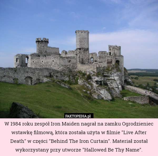 W 1984 roku zespół Iron Maiden nagrał na zamku Ogrodzieniec wstawkę...