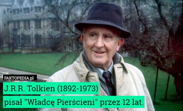 J.R.R. Tolkien (1892-1973) pisał "Władcę Pierścieni" przez...