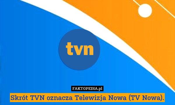 Skrót TVN oznacza Telewizja Nowa