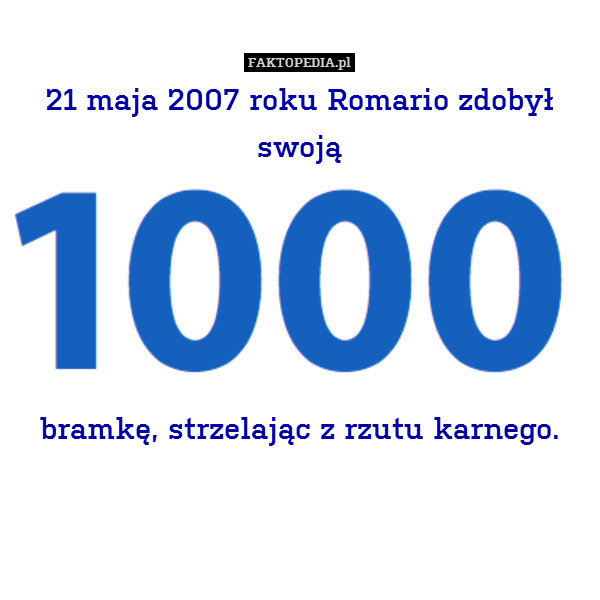 21 maja 2007 roku Romario zdobył