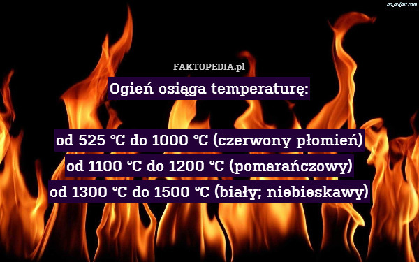 Ogień osiąga temperaturę:

od