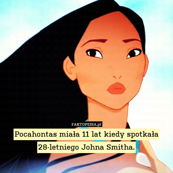 Pocahontas miała 11 lat kiedy