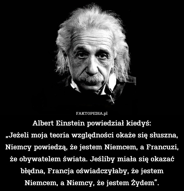 Albert Einstein powiedział kiedyś: