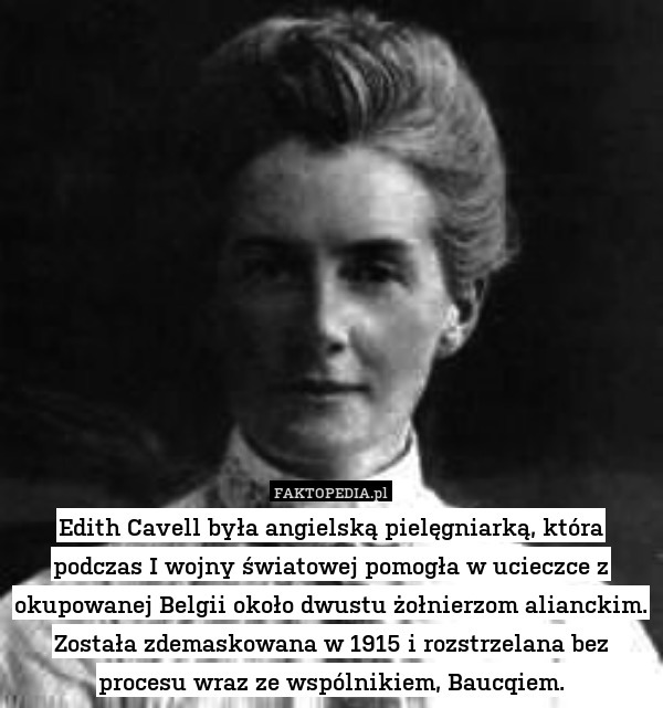 Edith Cavell była angielską pielęgniarką, która podczas I wojny światowej