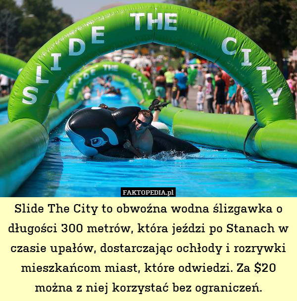 Slide The City to obwoźna wodna ślizgawka o długości 300 metrów, która jeździ