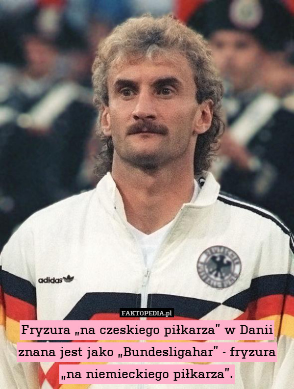 Fryzura "na czeskiego piłkarza" w Danii znana jest jako "Bundesligahar"