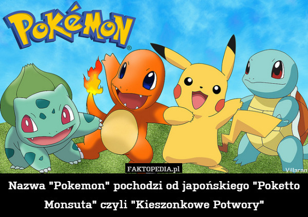 Nazwa "Pokemon" pochodzi od japońskiego "Poketto Monsuta"