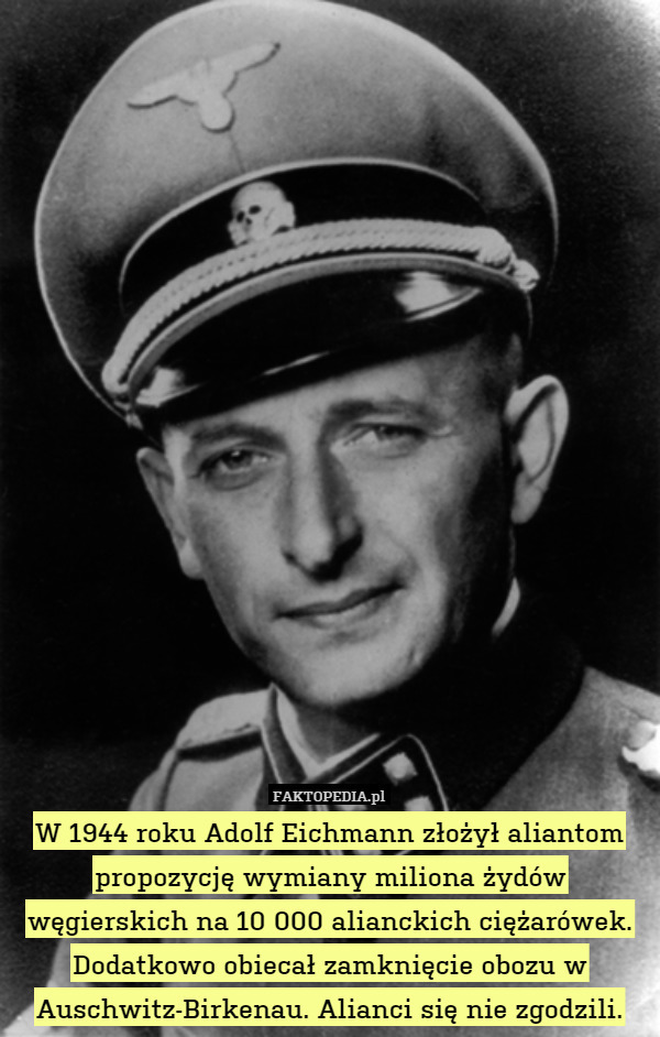 W 1944 roku, Adolf Eichmann złożył aliantom propozycję wymiany miliona żydów