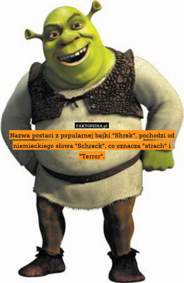 Nazwa postaci z popularnej bajki "Shrek", pochodzi od niemieckiego