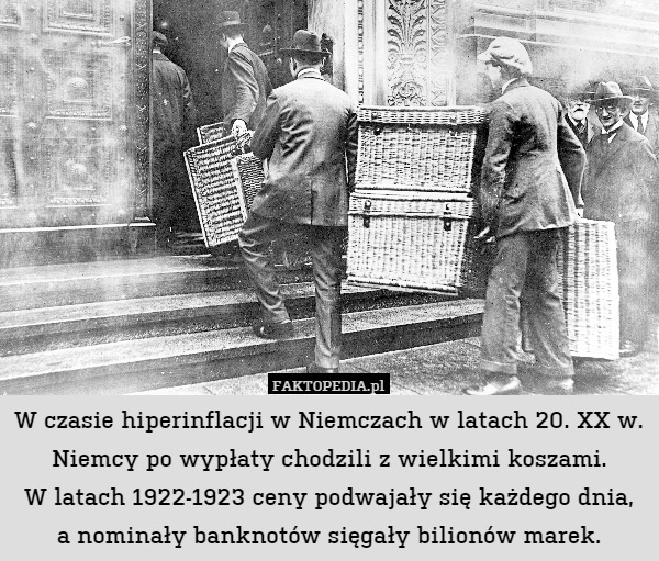 W czasie hiperinflacji w Niemczach w latach 20. XX w. Niemcy po wypłaty