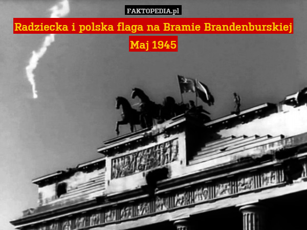 Radziecka i polska flaga na Bramie BrandenburskiejMaj 1945