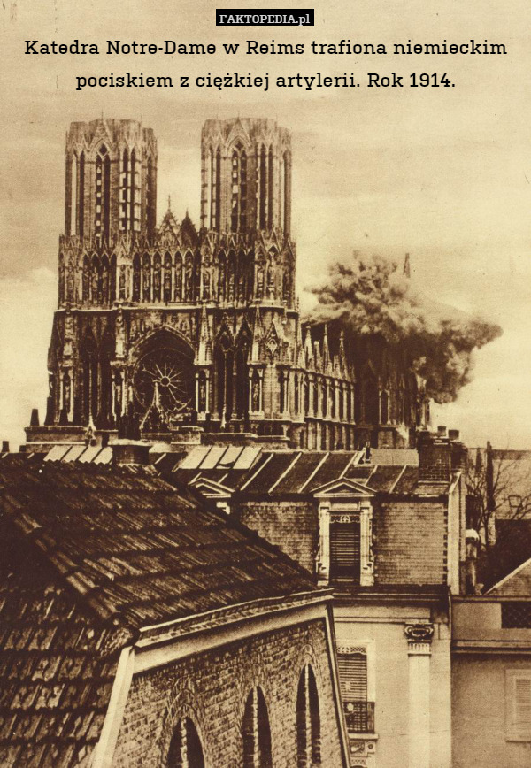 Katedra Notre-Dame w Reims trafiona niemieckim pociskiem z ciężkiej artylerii.
