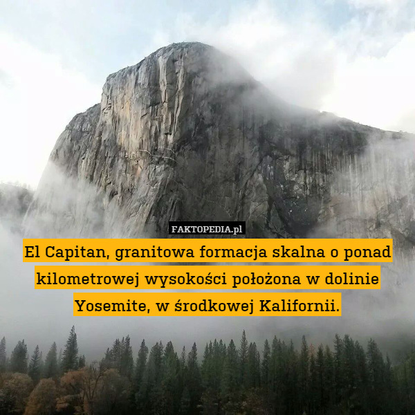 El Capitan, granitowa formacja skalna o ponad kilometrowej wysokości położona