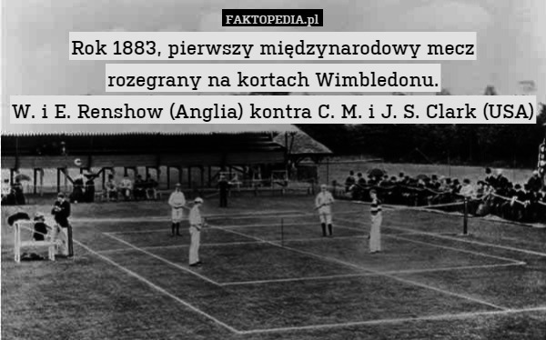 Rok 1883, pierwszy międzynarodowy mecz rozegrany na kortach Wimbledonu.