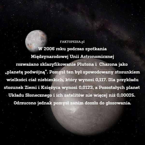 W 2006 roku podczas spotkaniaMiędzynarodowej Unii Astronomicznejrozważano