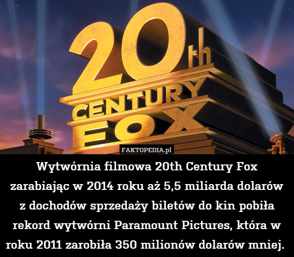 Wytwórnia filmowa 20th Century Fox zarabiając w 2014 roku aż 5,5 miliarda
