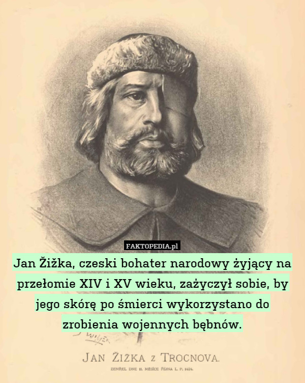 Jan Žižka, czeski bohater narodowy żyjący na przełomie XIV i XV wieku, zażyczył