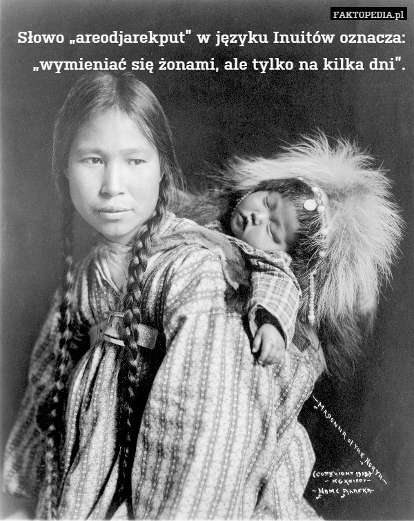 Słowo „areodjarekput" w języku Inuitów oznacza: „wymieniać się żonami,