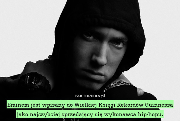 Eminem jest wpisany do Wielkiej Księgi Rekordów Guinnessa jako najszybciej
