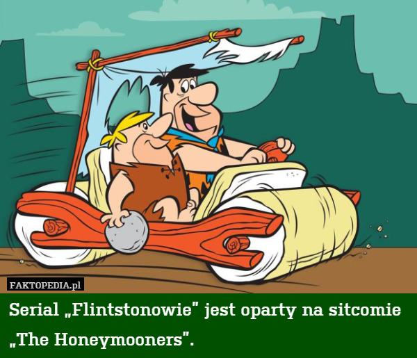 Serial „Flintstonowie” jest oparty na pierwowzorze polskich „Miodowych lat”