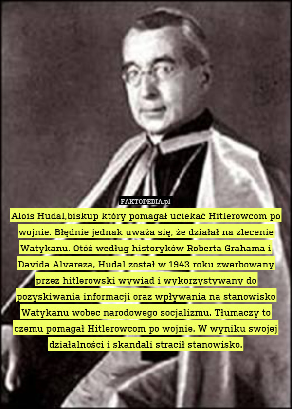 Alois Hudal,biskup który pomagał uciekać Hitlerowcom po wojnie. Błędnie