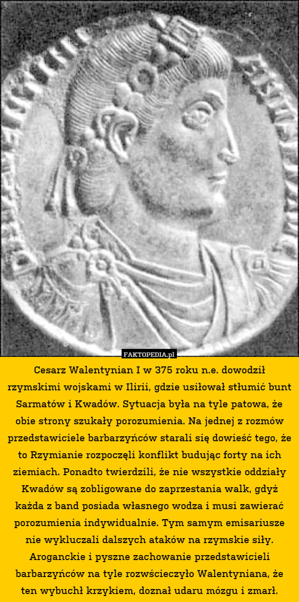 Cesarz Walentynian I w 375 roku n.e. dowodził rzymskimi wojskami w Ilirii,