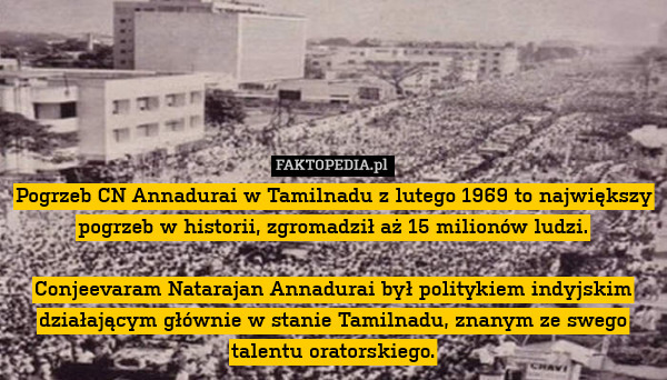 Pogrzeb CN Annadurai w Tamilnadu z lutego 1969 to największy pogrzeb w historii,