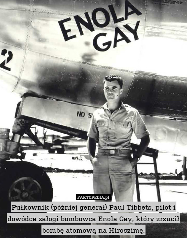 Pułkownik (później generał) Paul Tibbets, pilot i dowódca załogi bombowca