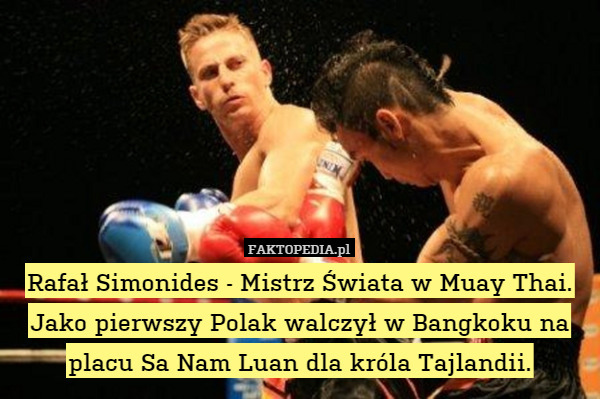 Rafał Simonides - Mistrz Świata w Muay Thai.Jako pierwszy Polak walczył