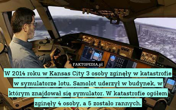 W 2014 roku w Kansas City 3 osoby zginęły w katastrofie w symulatorze lotu.