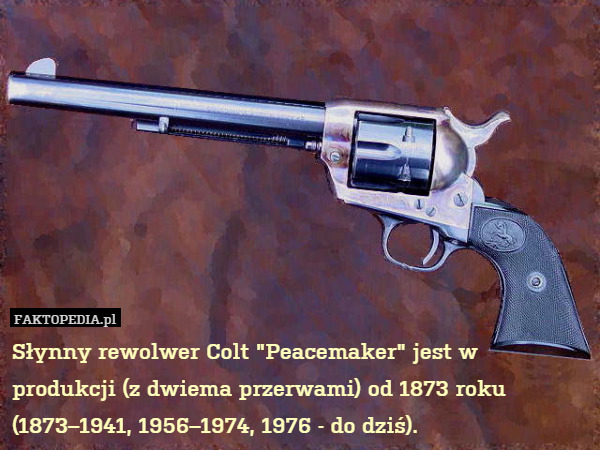 Słynny rewolwer Colt "Peacemaker" jest w produkcji (z dwiema przerwami)