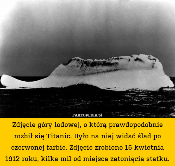 Zdjęcie góry lodowej o którą rozbił się Tytanik.Na jednym boku lodowca