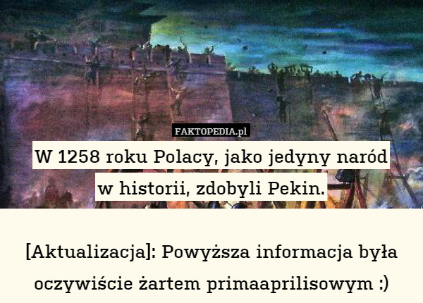 W 1258 roku Polacy, jako jedyny naródw historii, zdobyli Pekin.