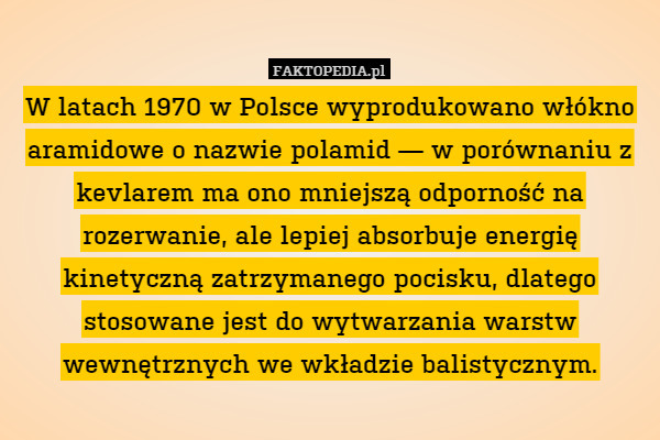 W latach 1970 w Polsce wyprodukowano włókno aramidowe o nazwie polamid —