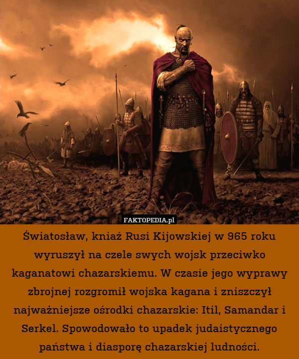 Światosław, kniaź Rusi Kijowskiej w 965 roku wyruszył na czele swych wojsk