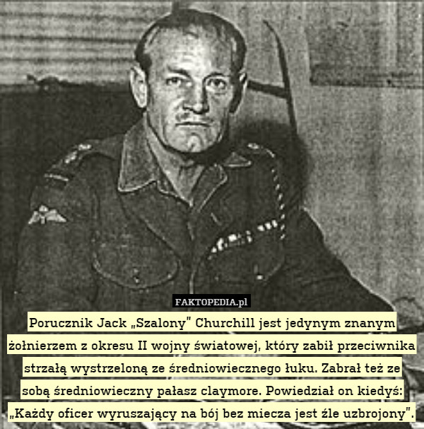 Porucznik Jack "Szalony" Churchill jest jedynym znanym żołnierzem