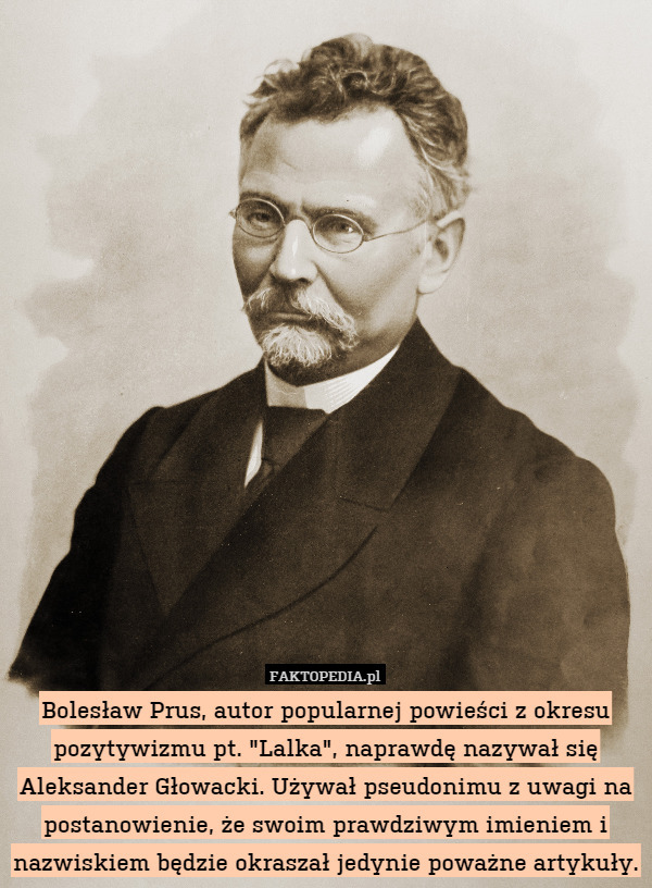 Bolesław Prus, autor popularnej powieści z okresu pozytywizmu pt. "Lalka",