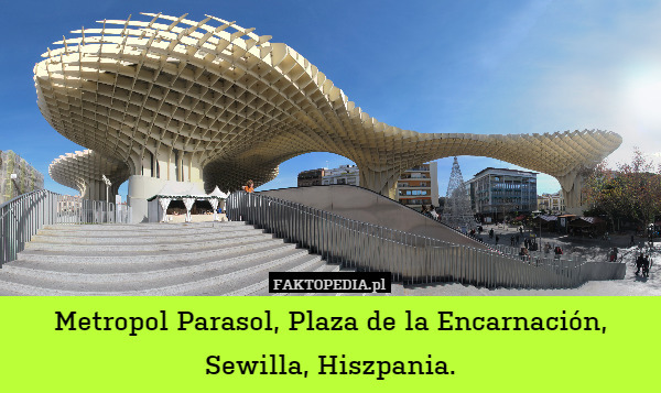 Metropol Parasol, Plaza de la Encarnación,Sewilla, Hiszpania.