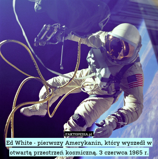 Ed White - pierwszy Amerykanin, który wyszedł w otwartą przestrzeń kosmiczną.