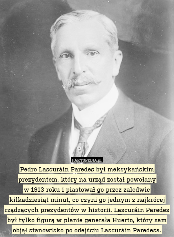Pedro Lascuráin Paredes był meksykańskim prezydentem, który na urząd został